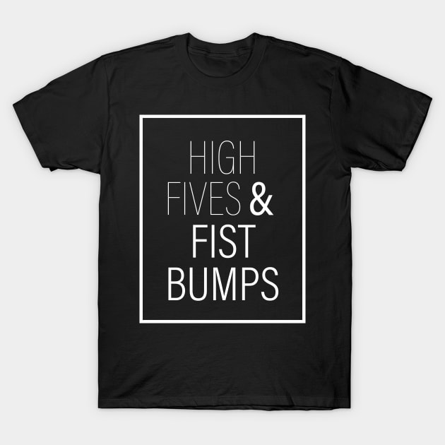 High Fives & Fist Bumps T-Shirt by FluffigerSchuh